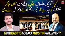 Is Tehreek-e-Insaf ready to go back and sit in Parliament?
