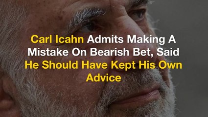 Carl Icahn Admits Making A Mistake On Bearish Bet, Said He Should Have Kept His Own Advice - $IEP