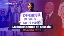 Lo que sabemos de caso de Roxana Ruiz