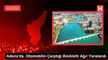 Adana'da, Otomobilin Çarptığı Bisikletli Ağır Yaralandı