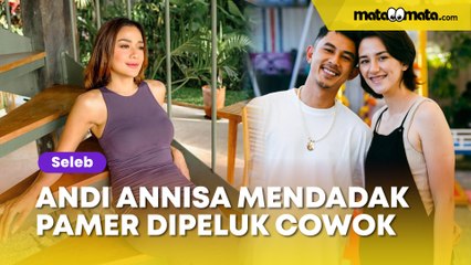 Digosipkan Jadi Selingkuhan Fandy Christian, Andi Annisa Mendadak Pamer Dipeluk Cowok