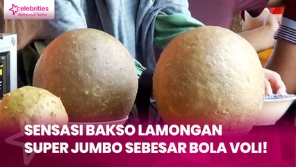 Sensasi Bakso Lamongan Super Jumbo, Sebesar Bola Voli!
