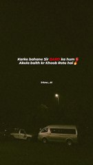 Karke bahane Sir DARD ka hum Akela baith kr Khoob Rote hai