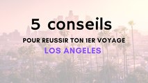 5 CONSEILS POUR REUSSIR TON PREMIER VOYAGE A LOS ANGELES