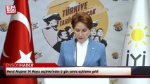 Meral Akşener 14 Mayıs seçimlerinden 6 gün sonra açıklama geldi