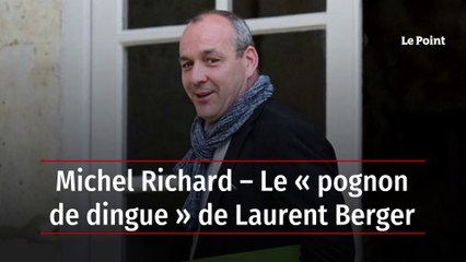 Michel Richard – Le « pognon de dingue » de Laurent Berger