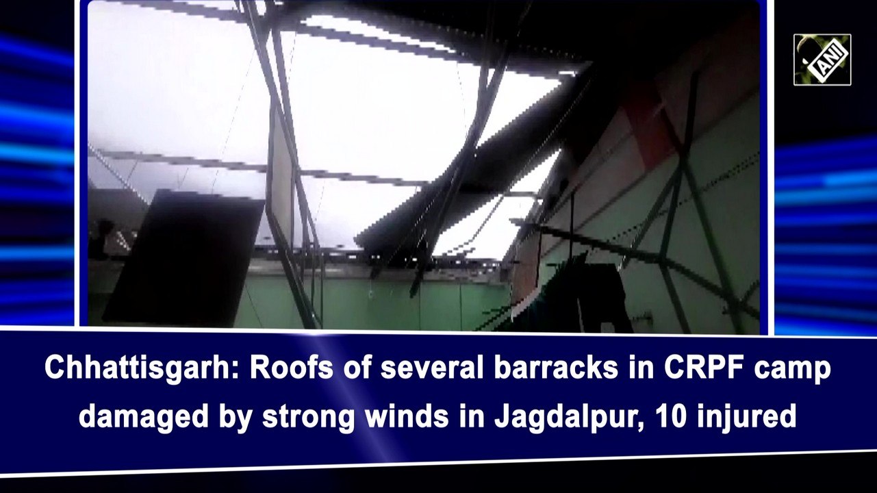 Chhattisgarh: Roofs of several barracks in CRPF camp damaged by strong winds in Jagdalpur, 10 injured