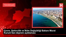 Çevre, Şehircilik ve İklim Değişikliği Bakanı Murat Kurum'dan deprem açıklaması