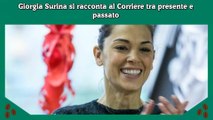 Giorgia Surina si racconta al Corriere tra presente e passato