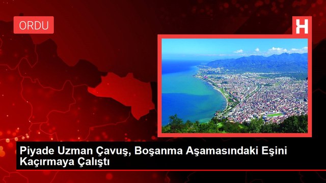 Piyade Uzman Çavuş, Boşanma Aşamasındaki Eşini Kaçırmaya Çalıştı