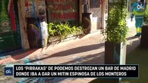 Los 'pirrakas' de Podemos destrozan un bar de Madrid donde iba a dar un mitin Espinosa de los Monteros