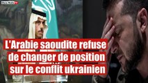 L'Arabie saoudite refuse de changer de position sur le conflit ukrainien