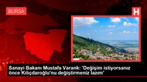 Sanayi Bakanı Mustafa Varank: 'Değişim istiyorsanız önce Kılıçdaroğlu'nu değiştirmeniz lazım'