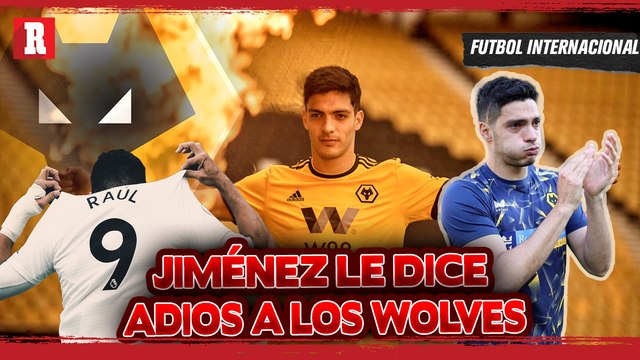 ¡ADIOS! Raúl Jiménez SE DESPIDIÓ DE LOS WOLVES.