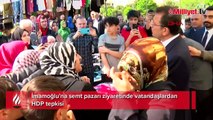 İmamoğlu'na semt pazarı ziyaretinde vatandaşlardan HDP tepkisi