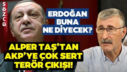 Alper Taş'tan AKP'ye Çok Sert Terör Yanıtı! Erdoğan'ın Yaptıklarını Böyle Sıraladı!