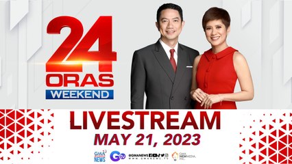 24 Oras Weekend Livestream: May 21, 2023