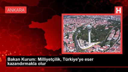 Bakan Kurum: Milliyetçilik, Türkiye'ye eser kazandırmakla olur