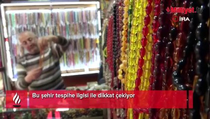 Bu şehir tespihe ilgisi ile dikkat çekiyor