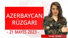 Azerbaycan Rüzgarı - 21 Mayıs 2023 - Seide Ömer - Ulusal Kanal