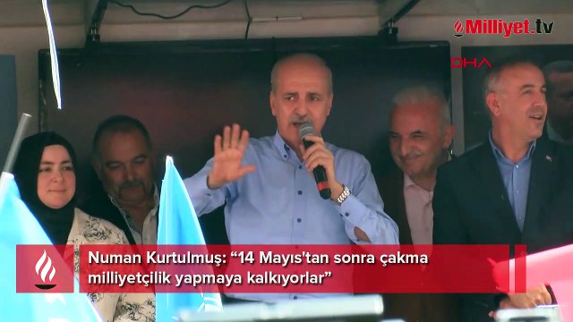Numan Kurtulmuş: 14 Mayıs'tan sonra çakma milliyetçilik yapmaya kalkıyorlar