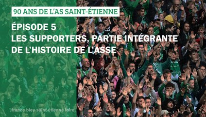 90 ans de l'AS Saint-Etienne - Épisode 5 - Les supporters, partie intégrante de l'histoire de l'ASSE