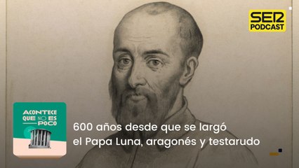 600 años desde que se largó el Papa Luna, aragonés y testarudo