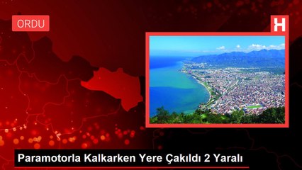 Paramotorla Kalkarken Yere Çakıldı 2 Yaralı
