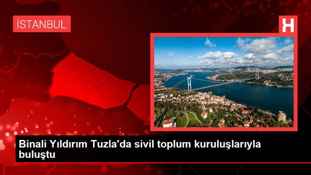 Binali Yıldırım Tuzla'da sivil toplum kuruluşlarıyla buluştu