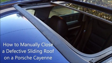 How to Manually Close a Defective Sliding Roof on a Porsche Cayenne