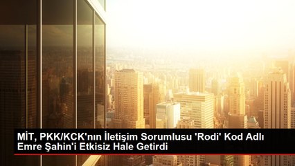 MİT, PKK/KCK'nın İletişim Sorumlusu 'Rodi' Kod Adlı Emre Şahin'i Etkisiz Hale Getirdi