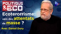 Politique & Eco n°390 avec Daniel Dory - Ecoterrorisme : un levier pour la gouvernance mondiale