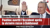 Vladimir Poutine s'exprime sur la libération complète de Bakhmout par son armée