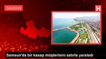 Samsun'da bir kasap müşterisini satırla ağır yaraladı