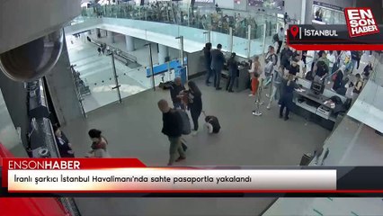 İranlı şarkıcı İstanbul Havalimanı'nda sahte pasaportla yakalandı