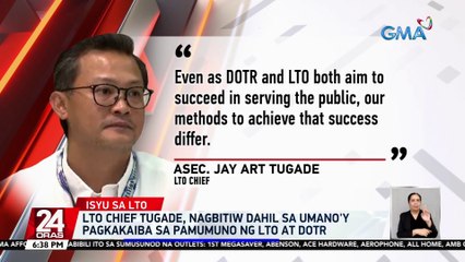 LTO Chief Tugade, nagbitiw dahil sa umano'y pagkakaiba sa pamumuno ng LTO at DOTR | 24 Oras