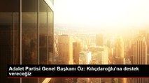 Adalet Partisi Genel Başkanı Öz: Kılıçdaroğlu'na destek vereceğiz