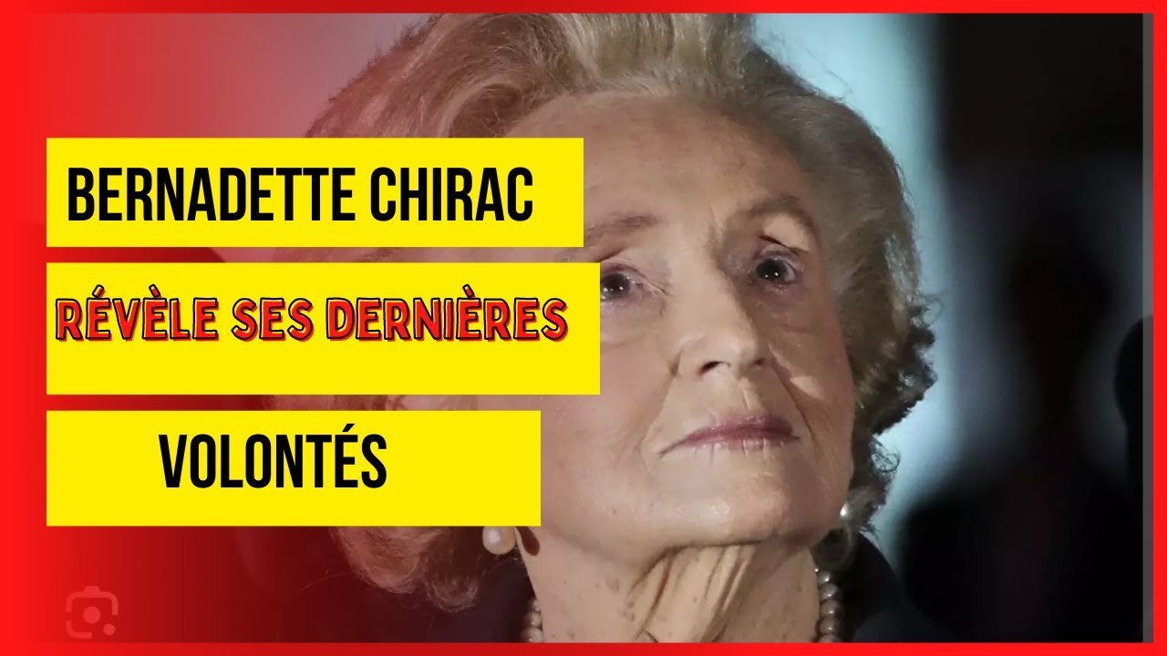 Bernadette Chirac affaiblie ses dernières volontés dévoilés