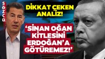Siyaset Bilimci Sinan Oğan 'Kitlesini' Erdoğan'a Götüremez Dedi Sebebini Tek Tek Açıkladı!