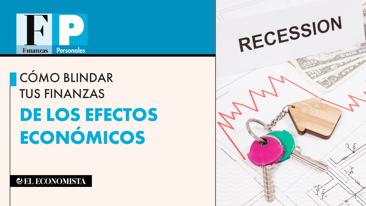 Cómo blindar tus finanzas de los efectos económicos