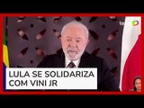 Lula cobra providências após ataques contra Vini Jr.:  ‘Racismo não tem lugar no futebol’