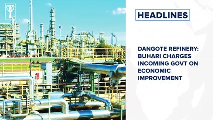 Dangote Refinery: Buhari charges incoming govt on economic improvement and more