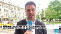 Informe desde Moscú: Rusia acusa a Ucrania de lanzar ataques en Belgorod