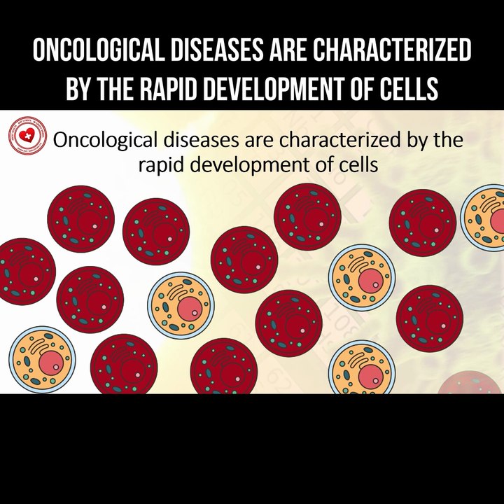 Oncological diseases are characterized by rapid development of cells