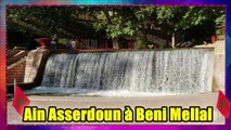 Ain Asserdoun à Beni Mellal  ❤ الماء والخضرة وملاذ للاسترخاء
