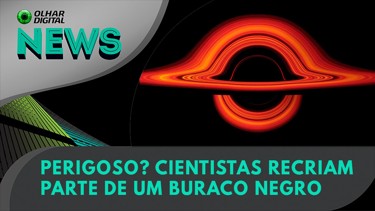 Ao Vivo | Perigoso? Cientistas recriam parte de um buraco negro | 22/05/2023 | #OlharDigital