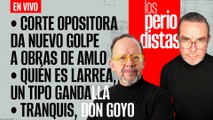 #EnVivo | #LosPeriodistas | Corte opositora da nuevo golpe | Larrea, un tipo gandalla | Tranquis, Don Goyo