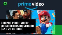 Amazon Prime Video lançamentos da semana (22 a 28 de maio)