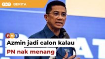 Azmin perlu jadi calon jika PN mahu tawan Selangor