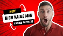 Relationship Tips: How A High Value Men Choose His Partner